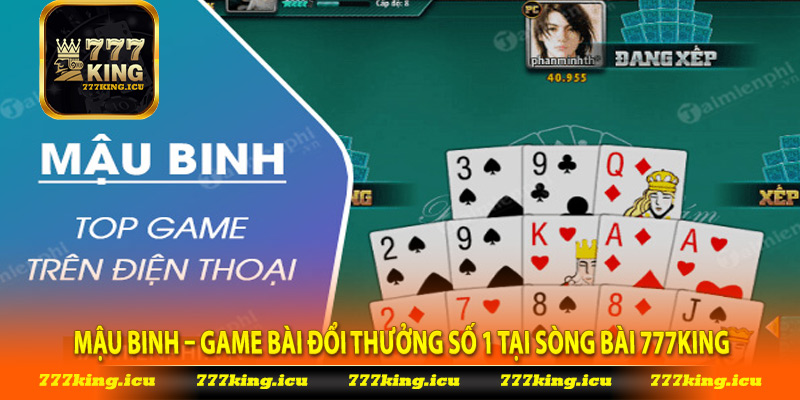 Mậu Binh – Game Bài Đổi Thưởng Số 1 Tại Sòng Bài 777King